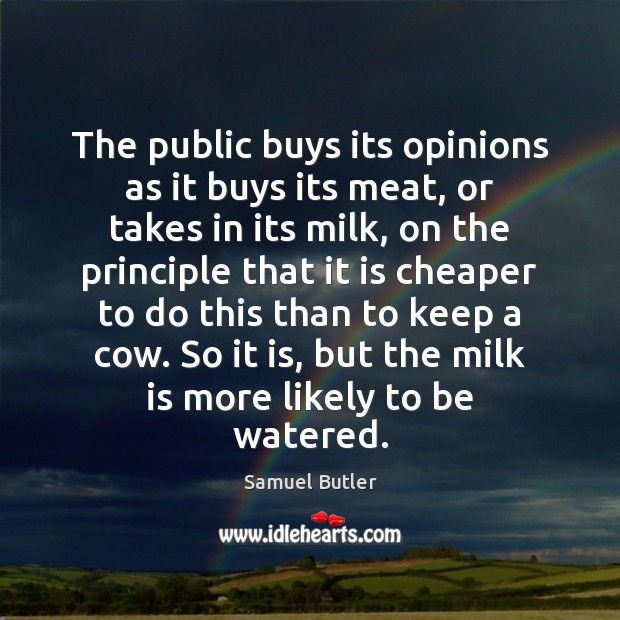 The public buys its opinions as it buys its meat, or takes Samuel Butler Picture Quote
