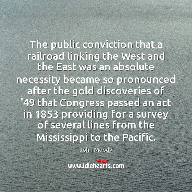 The public conviction that a railroad linking the West and the East John Moody Picture Quote