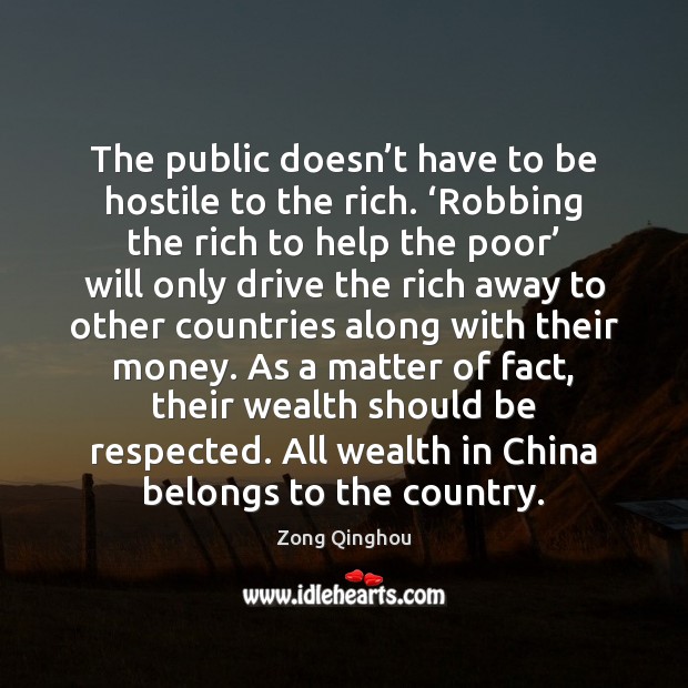 The public doesn’t have to be hostile to the rich. ‘Robbing Zong Qinghou Picture Quote