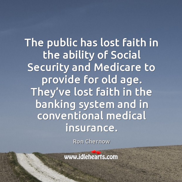 The public has lost faith in the ability of social security and medicare to provide for old age. Image