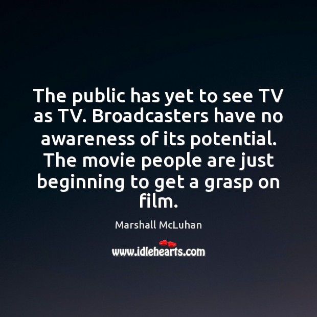The public has yet to see TV as TV. Broadcasters have no Image