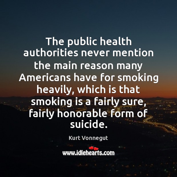 The public health authorities never mention the main reason many Americans have Kurt Vonnegut Picture Quote