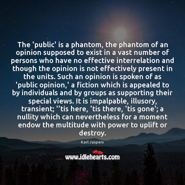 The ‘public’ is a phantom, the phantom of an opinion supposed to Karl Jaspers Picture Quote