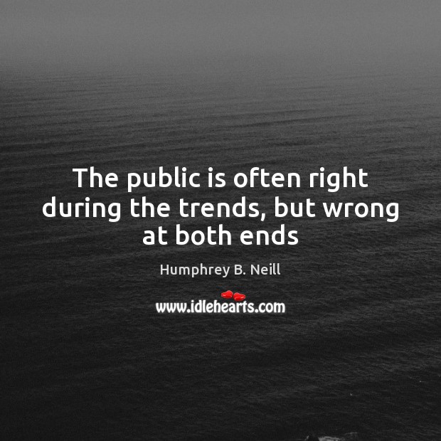 The public is often right during the trends, but wrong at both ends Image