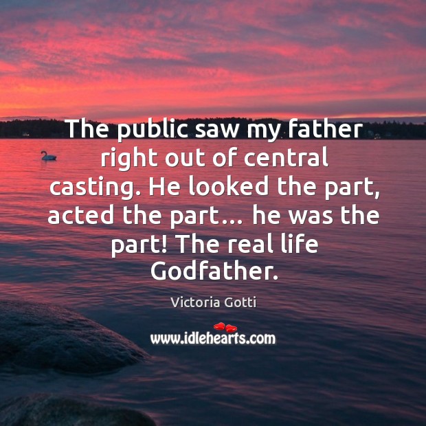 The public saw my father right out of central casting. Victoria Gotti Picture Quote
