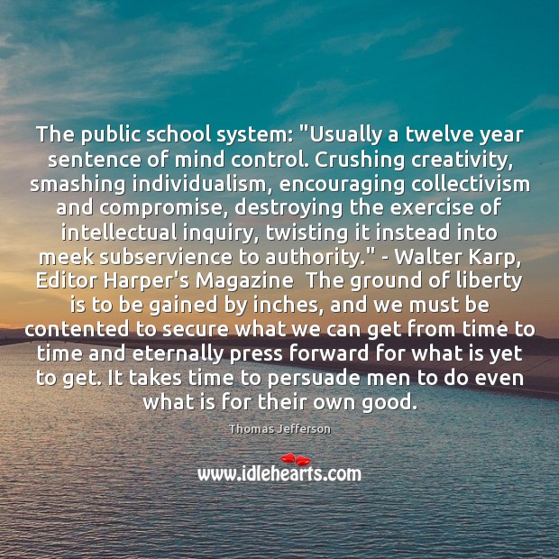 The public school system: “Usually a twelve year sentence of mind control. Thomas Jefferson Picture Quote