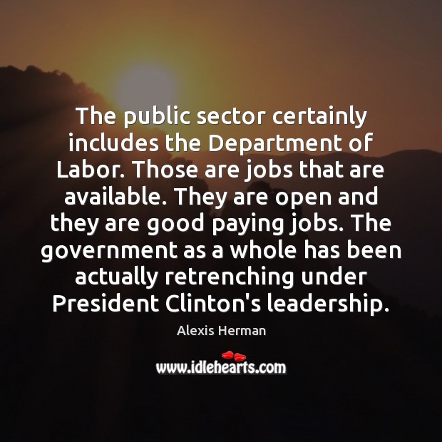 The public sector certainly includes the Department of Labor. Those are jobs Image