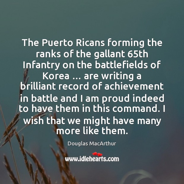 The Puerto Ricans forming the ranks of the gallant 65th Infantry on Douglas MacArthur Picture Quote