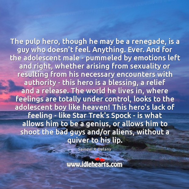 The pulp hero, though he may be a renegade, is a guy Samuel R. Delany Picture Quote