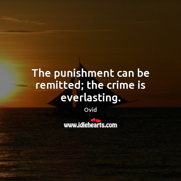 The punishment can be remitted; the crime is everlasting. Image