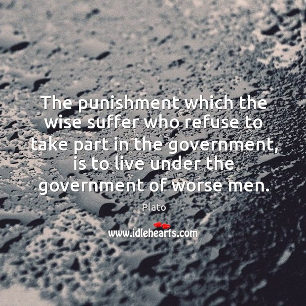 The punishment which the wise suffer who refuse to take part in the government Wise Quotes Image