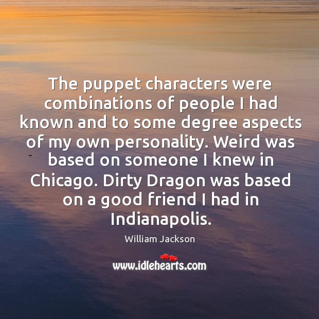 The puppet characters were combinations of people I had known and to some degree aspects of my own personality. Image