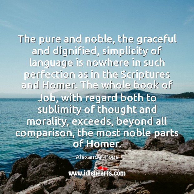 The pure and noble, the graceful and dignified, simplicity of language is Alexander Pope Picture Quote