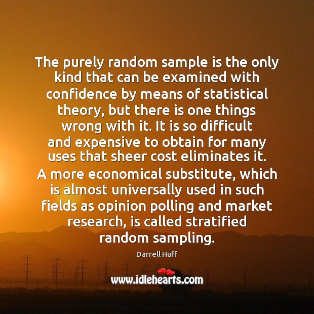 The purely random sample is the only kind that can be examined Darrell Huff Picture Quote