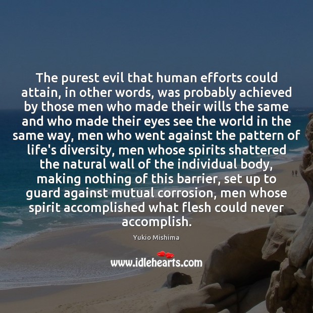 The purest evil that human efforts could attain, in other words, was Yukio Mishima Picture Quote