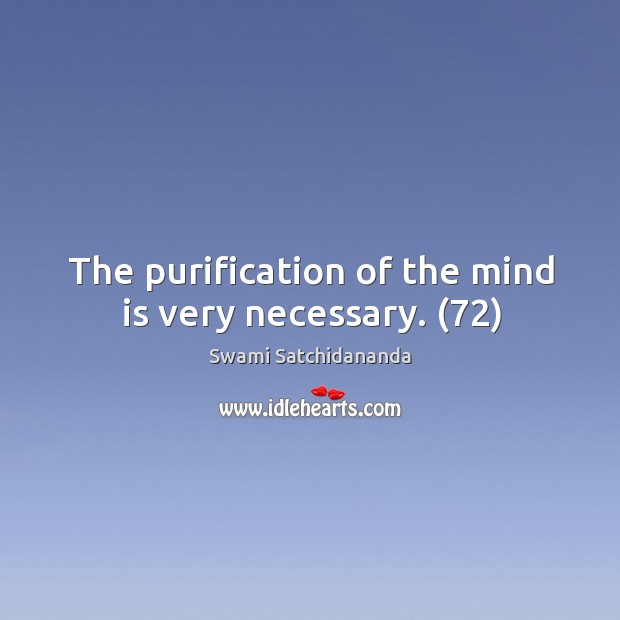 The purification of the mind is very necessary. (72) Swami Satchidananda Picture Quote