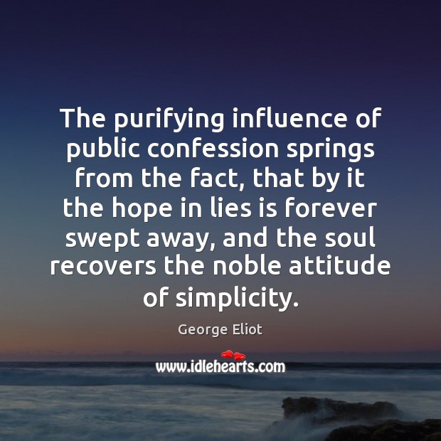 The purifying influence of public confession springs from the fact, that by George Eliot Picture Quote
