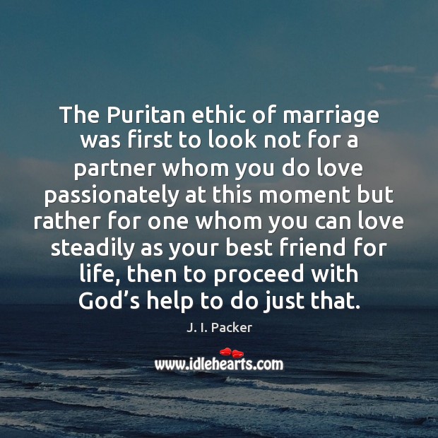 The Puritan ethic of marriage was first to look not for a Image