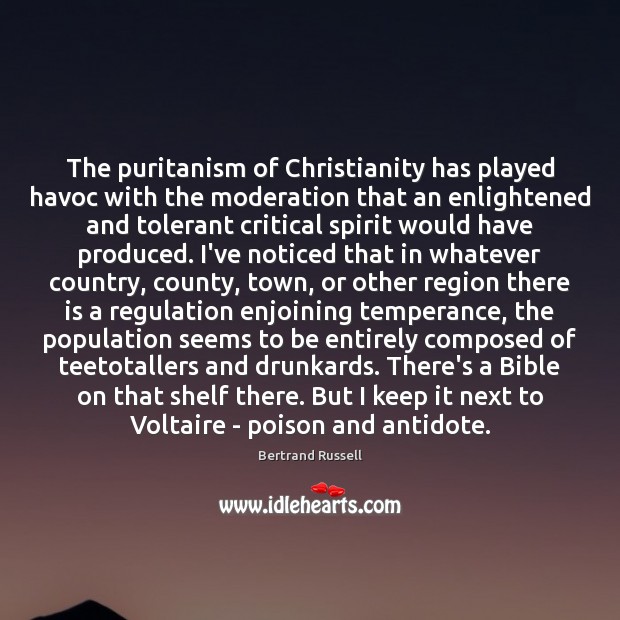 The puritanism of Christianity has played havoc with the moderation that an Bertrand Russell Picture Quote