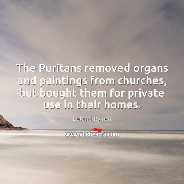 The Puritans removed organs and paintings from churches, but bought them for Image