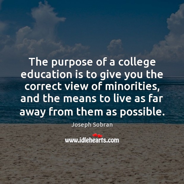 The purpose of a college education is to give you the correct Education Quotes Image