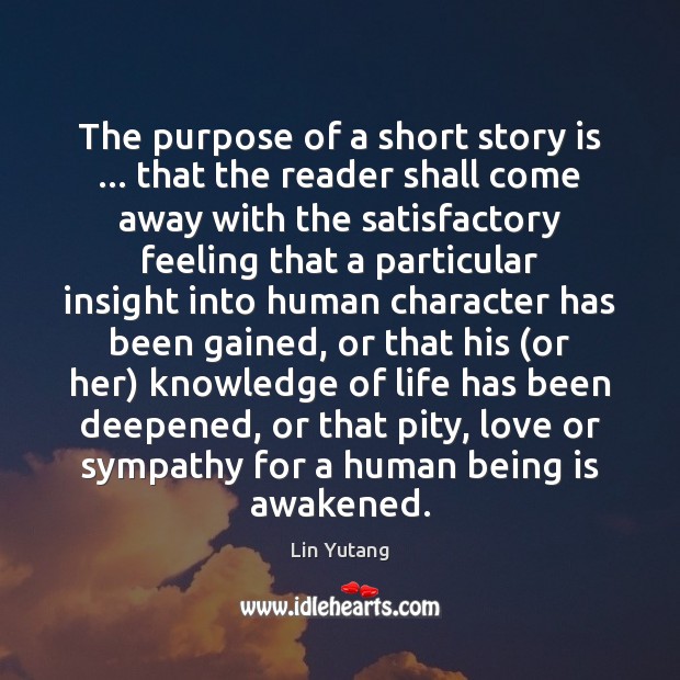 The purpose of a short story is … that the reader shall come Image