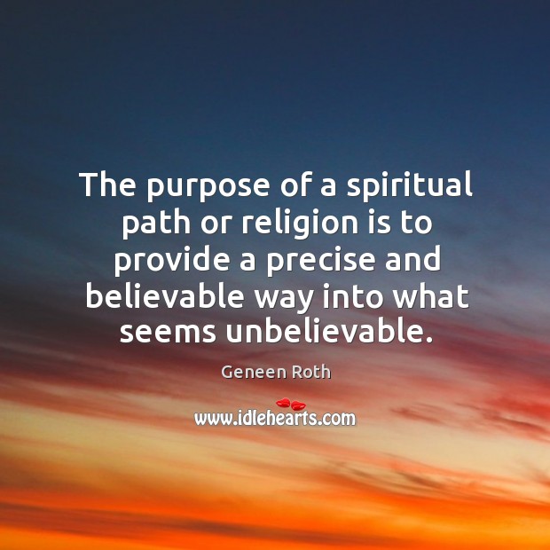The purpose of a spiritual path or religion is to provide a Geneen Roth Picture Quote