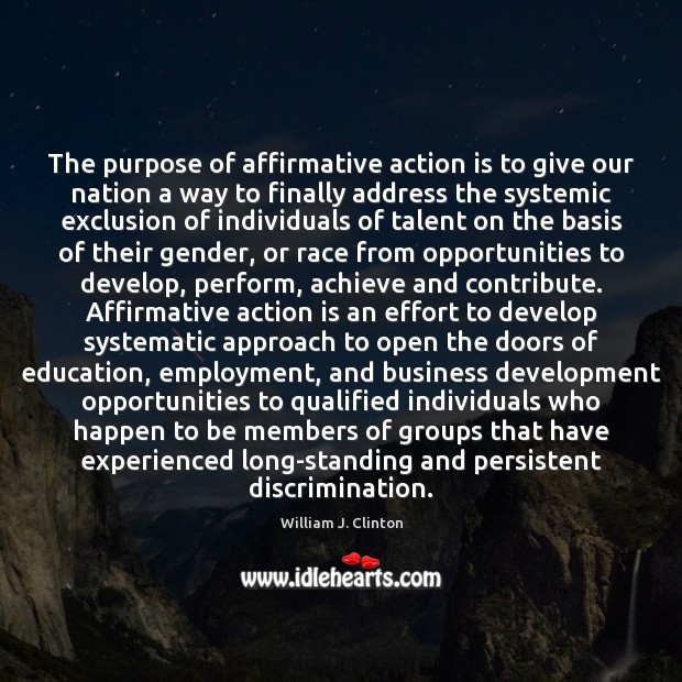 The purpose of affirmative action is to give our nation a way William J. Clinton Picture Quote