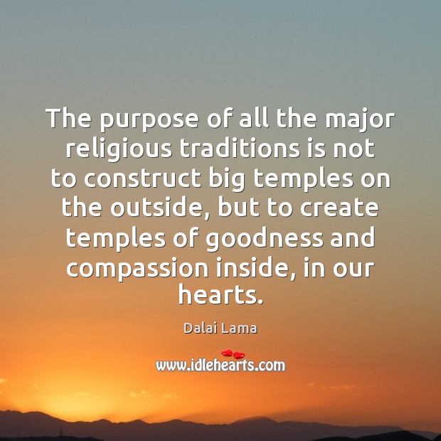 The purpose of all the major religious traditions is not to construct 