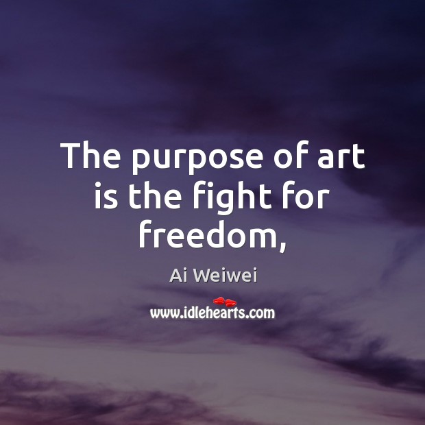 The purpose of art is the fight for freedom, Art Quotes Image