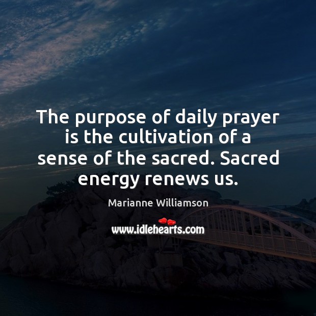 The purpose of daily prayer is the cultivation of a sense of Prayer Quotes Image