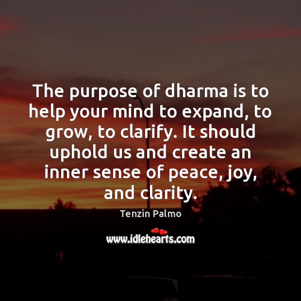 The purpose of dharma is to help your mind to expand, to Tenzin Palmo Picture Quote