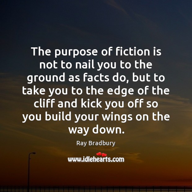 The purpose of fiction is not to nail you to the ground Image