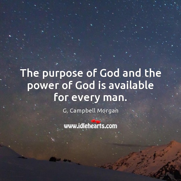 The purpose of God and the power of God is available for every man. G. Campbell Morgan Picture Quote