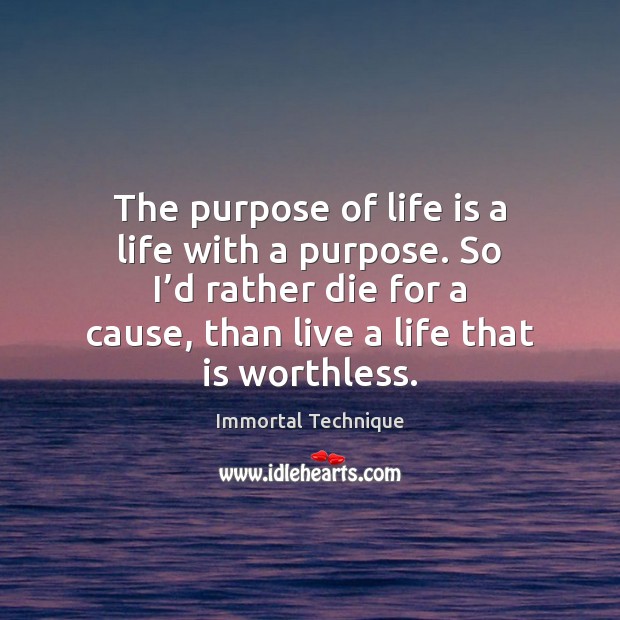 The purpose of life is a life with a purpose. So I’ Immortal Technique Picture Quote