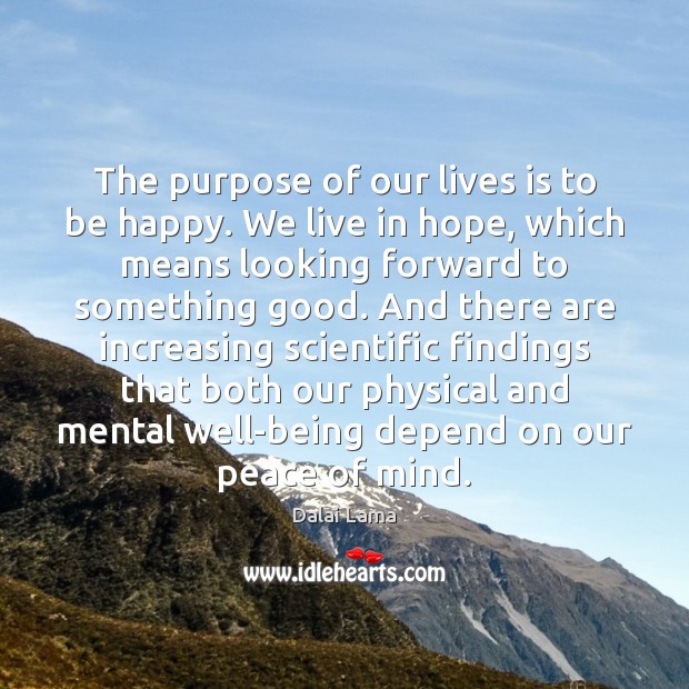 The purpose of our lives is to be happy. We live in Dalai Lama Picture Quote