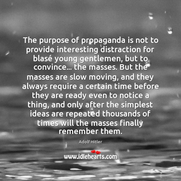 The purpose of propaganda is not to provide interesting distraction for blasé Adolf Hitler Picture Quote