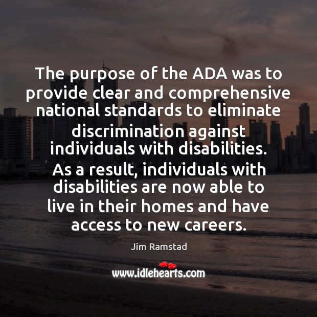 The purpose of the ADA was to provide clear and comprehensive national Jim Ramstad Picture Quote