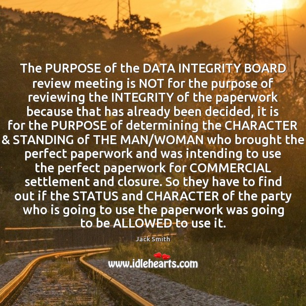 The PURPOSE of the DATA INTEGRITY BOARD review meeting is NOT for Jack Smith Picture Quote