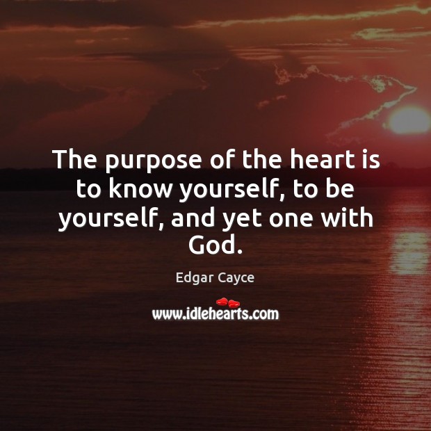 The purpose of the heart is to know yourself, to be yourself, and yet one with God. Be Yourself Quotes Image