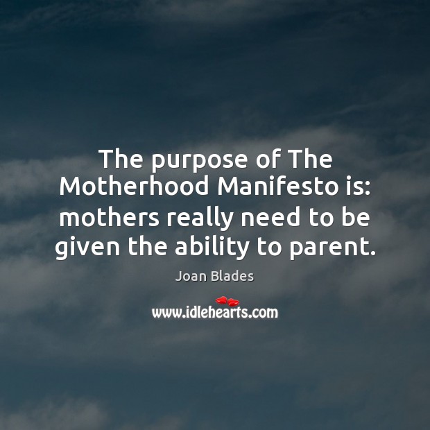 The purpose of The Motherhood Manifesto is: mothers really need to be Image