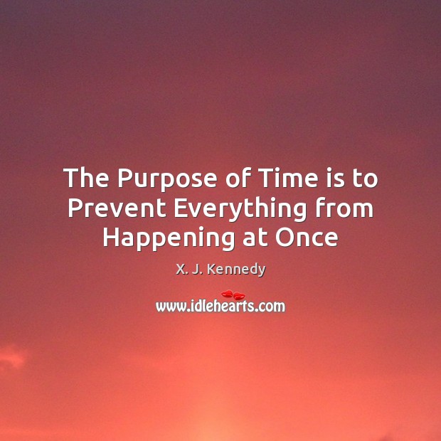 The Purpose of Time is to Prevent Everything from Happening at Once Image