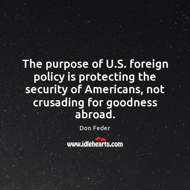 The purpose of U.S. foreign policy is protecting the security of Don Feder Picture Quote
