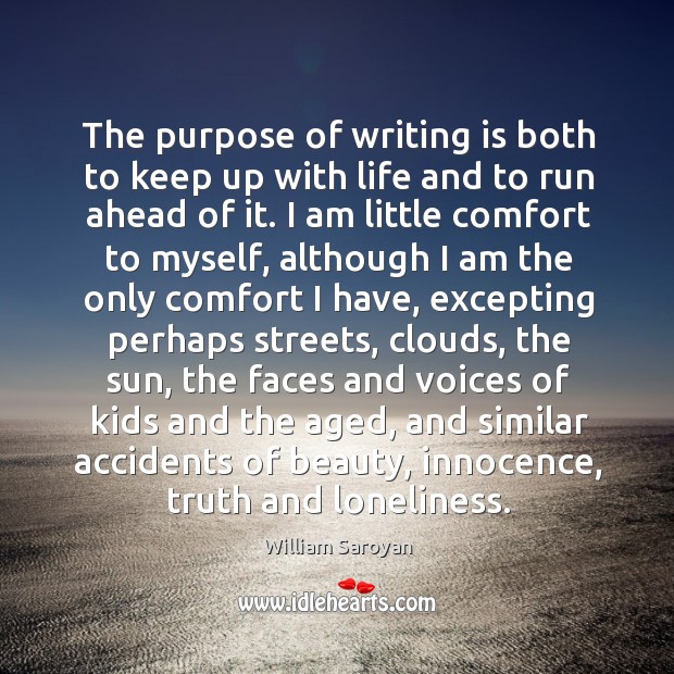 The purpose of writing is both to keep up with life and Writing Quotes Image
