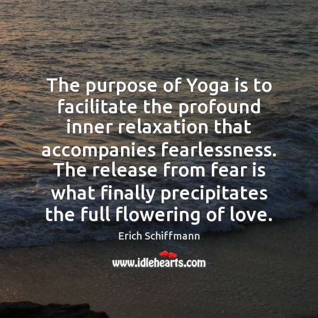 The purpose of Yoga is to facilitate the profound inner relaxation that Fear Quotes Image