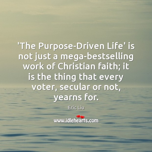 ‘The Purpose-Driven Life’ is not just a mega-bestselling work of Christian faith; Eric Liu Picture Quote