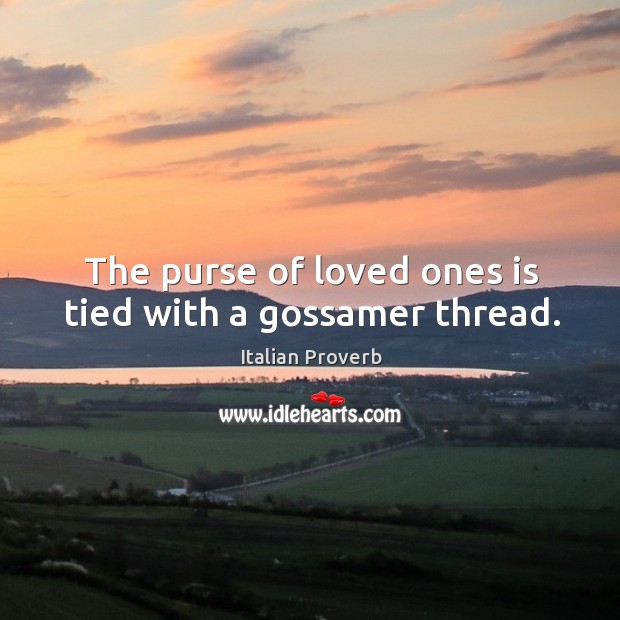 The purse of loved ones is tied with a gossamer thread. Image