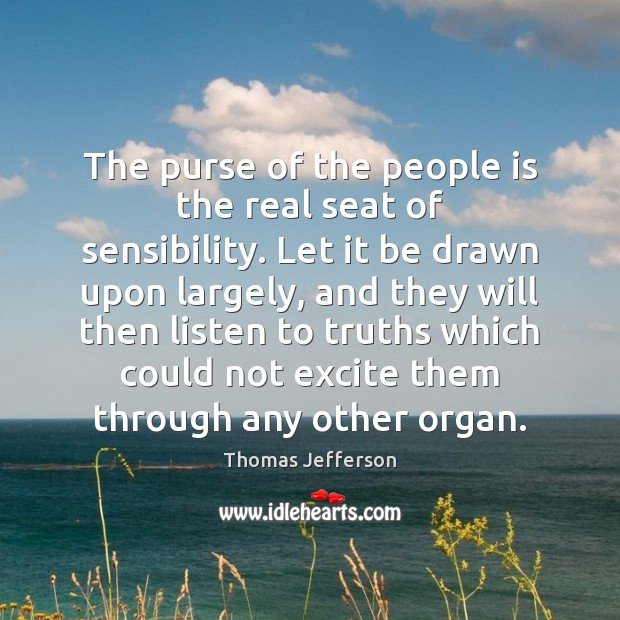 The purse of the people is the real seat of sensibility. Let Image