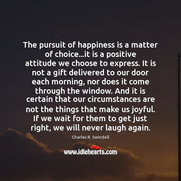 The pursuit of happiness is a matter of choice…it is a Positive Attitude Quotes Image