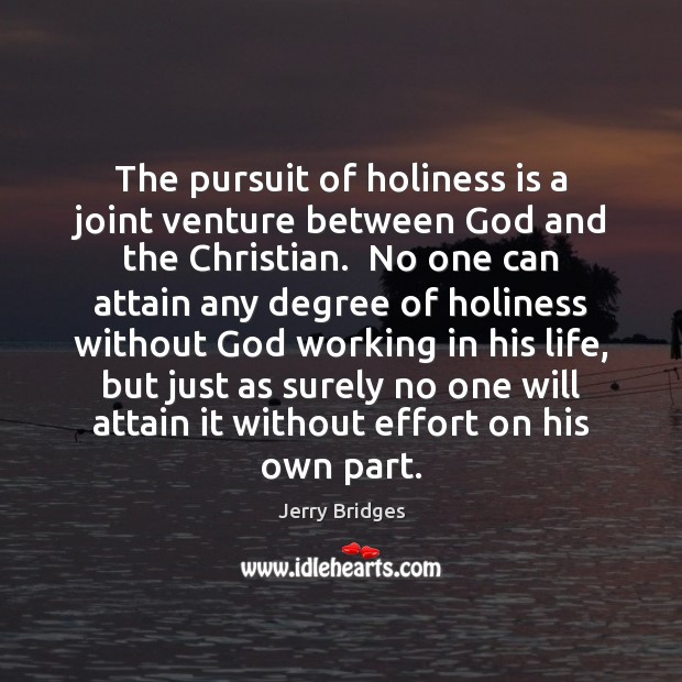 The pursuit of holiness is a joint venture between God and the Jerry Bridges Picture Quote